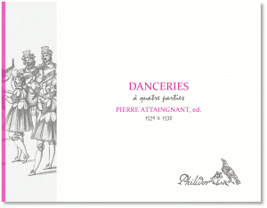 Attaingnant, Pierre (ed.) | Danceries à quatre parties (1529 & 1530)